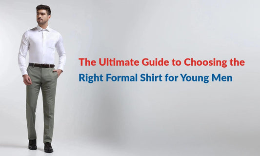 The Ultimate Guide to Choosing the Right Formal Shirt for Young Men