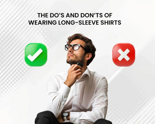 The Do’s and Don’ts of Wearing Long-Sleeve Shirts