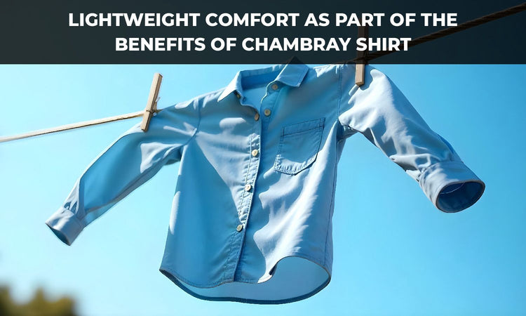 Benefits of Chambray Shirt